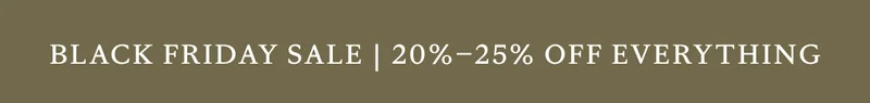 Black Friday Sale | 20%-25% Off Everything Black Friday Sale | 20%-25% Off Everything