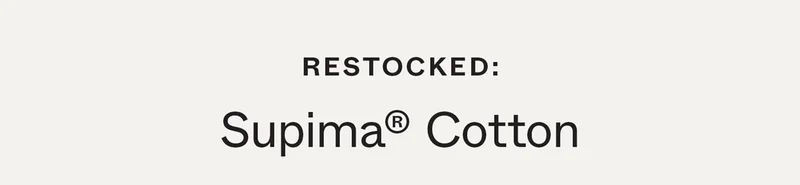 Restocked: Supima Cotton