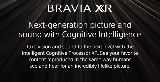BRAVIA XR | Next-generation picture and sound with Cognitive Intelligence | Take vision and sound to the next level with the intelligent Cognitive Processor XR. See your favorite content reproduced in the same way humans see and hear for an incredibly lifelike picture.