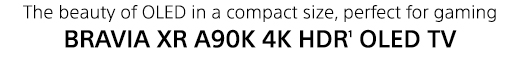 The beauty of OLED in a compact size, perfect for gaming | BRAVIA XR A90K 4K HDR(1) OLED TV