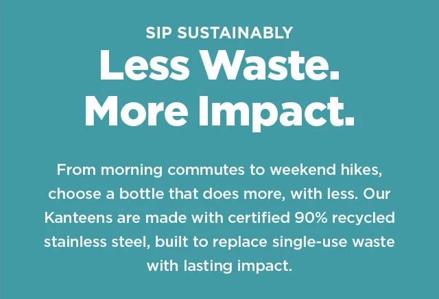 Sip Sustainably. Less Waste. More Impact.