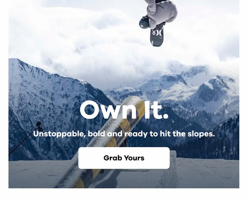 Own It. Unstoppable, bold and ready to hit the slopes. | Grab Yours