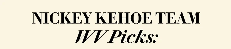 NICKEY KEHOE TEAM WV PICKS: