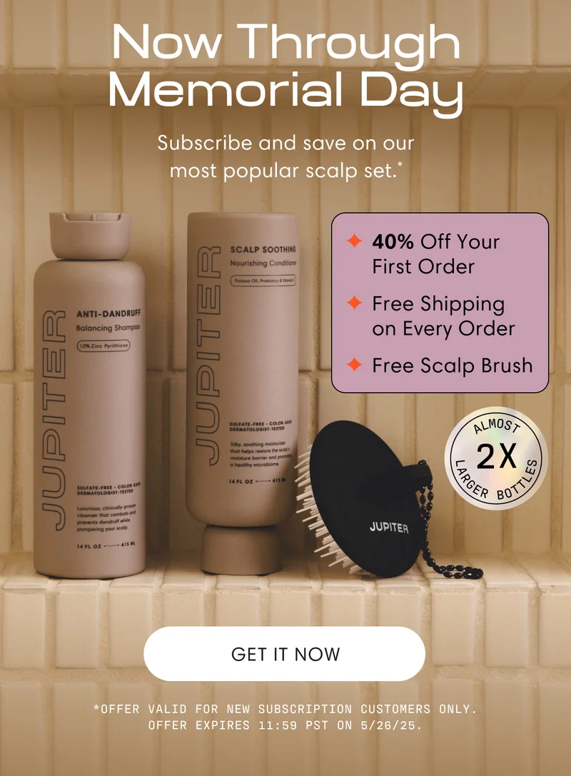 Now Through Memorial Day | Subscribe and save on our most popular scalp set.* | 40% Off Your First Order | Free Shipping on Every Order | Free Scalp Brush | Get it now | *Offer valid for new subscription customers only. Offer expires 11:59 PST on 5/26/25.