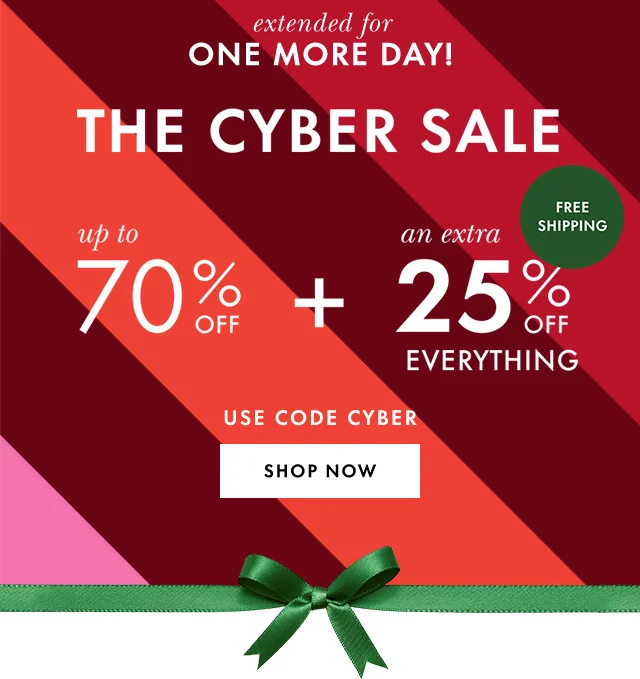 extended for ONE MORE DAY! THE CYBER SALE upto 70% OFF + an extra 25% EVERYTHING USE CODE CYBER