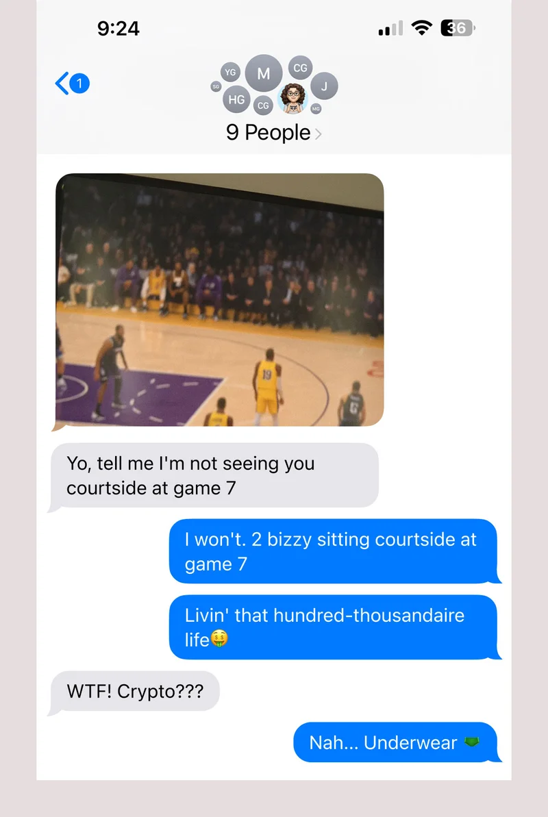 Yo, tell me I'm not seeing you courtside at game 7 I won't. 2 bizzy sitting courtside at game 7 Livin' that hundred-thousandaire life 🤑 WTF! Crypto??? Nah... Underwear 🩲