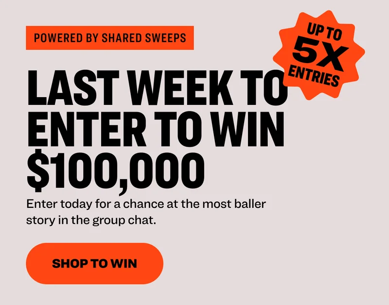 Powered by shared sweeps Last Week to enter to Win $100,000&nbsp; Enter today for a chance at the most baller story in the group chat. Shop to win
