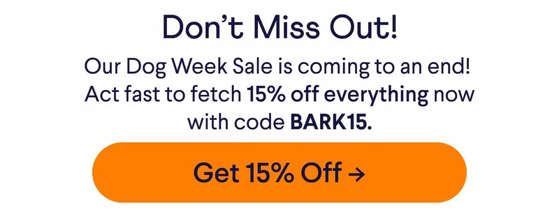 Don’t Miss Out! Our Dog Week Sale is coming to an end!  Act fast to fetch 15% off everything now with code BARK15. Get 15% Off ->