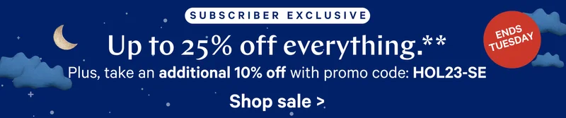Up to 25% off everything. Plus, take an additional 10% off with code: HOL23-SE