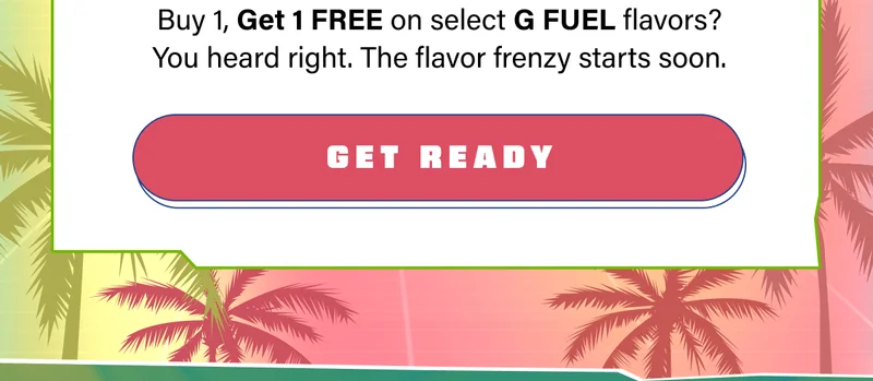 Buy 1, Get 1 FREE on select G FUEL flavors? You heard right. The flavor frenzy starts soon.
