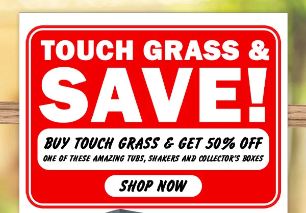 TOUCH GRASS AND SAVE!