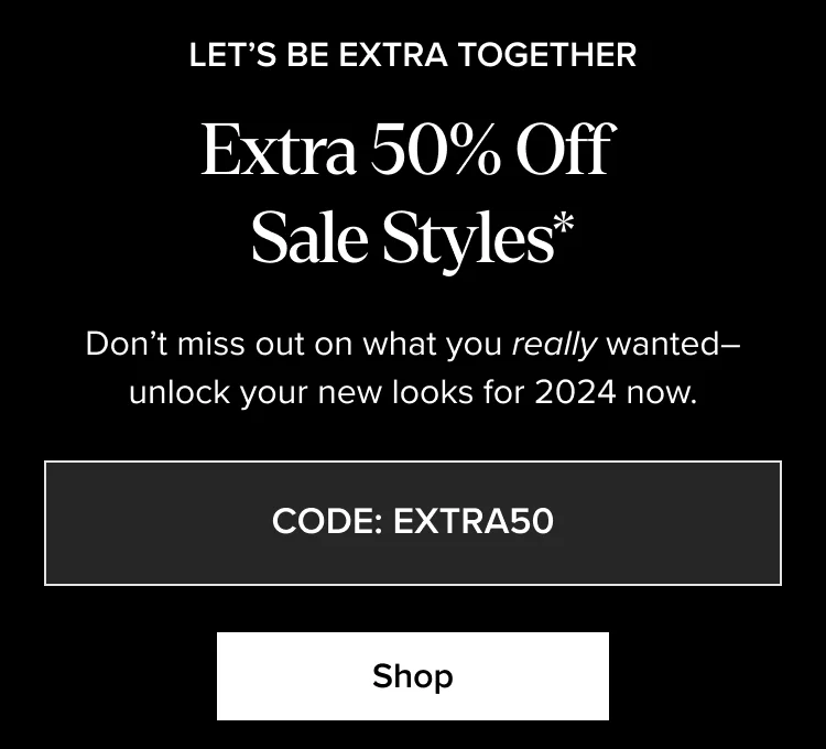 Shop: Extra 50% Off Sale Styles*
