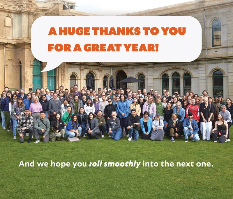 A huge thanks to you for a great year! And we hope you roll smoothly into the next one.