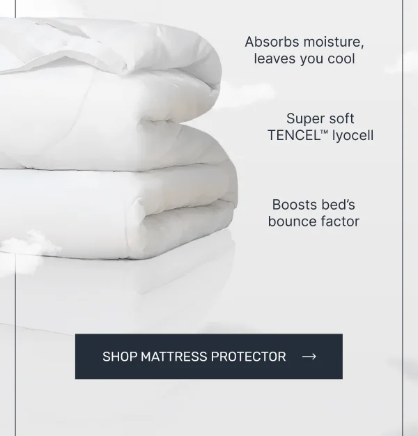 Absorbs moisture, leaves you cool • Super soft Tencel Lyocell • Boosts bed's bounce factor