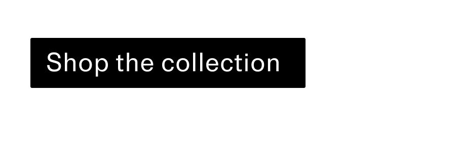Shop the collection CTA