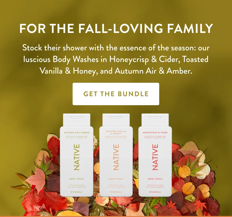 FOR THE FALL-LOVING FAMILY | Stock their shower with the essence of the season: our luscious Body Washes in Honeycrisp & Cider, Toasted Vanilla & Honey, and Autumn Air & Amber. | GET THE BUNDLE