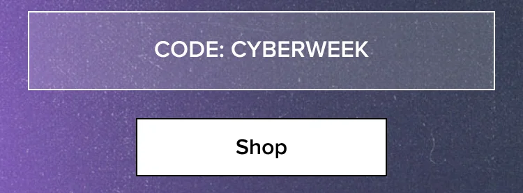 Shop Sale - CODE: CYBERWEEK