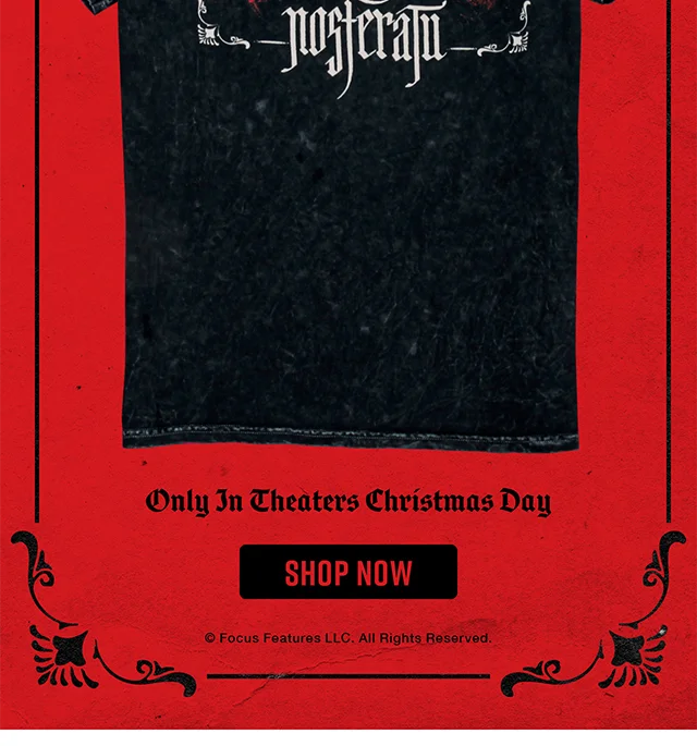 Nosferatu Only in theaters Christmas Day! Shop Now