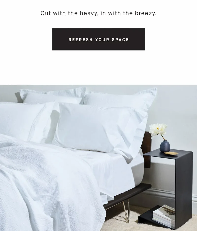 Out with the heavy, in with the breezy.  REFRESH YOUR SPACE