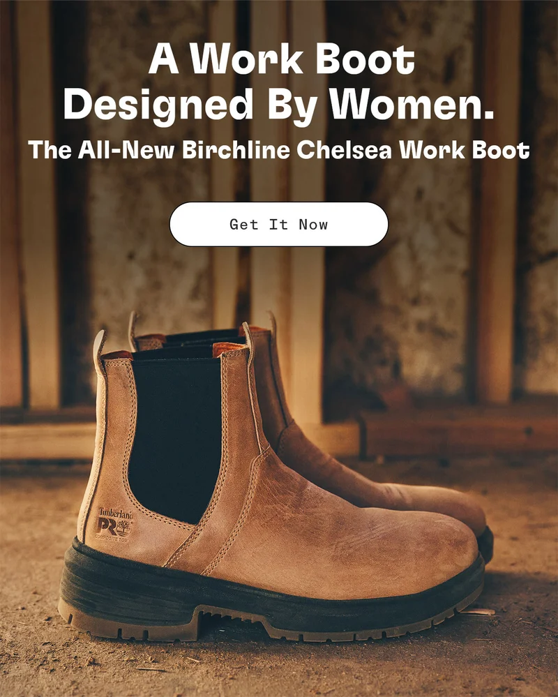 A Work Boot Designed By Women. The All-New Birchline Chelsea Work Boot. Get It Now.