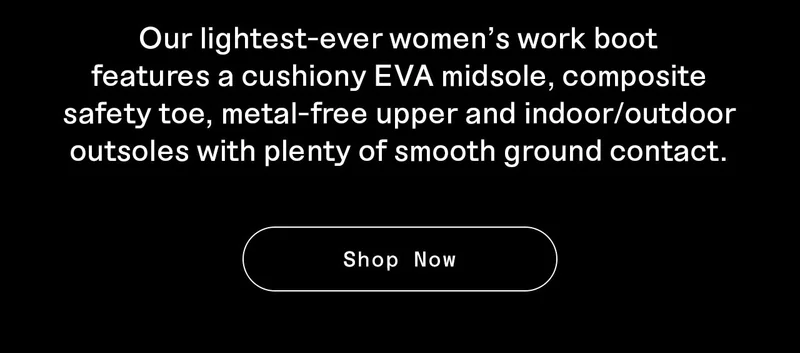 Our lightest-ever women's work boot features a cushiony EVA midsole, composite safety toe, metal-free upper and indoor/outdoor outsoles with plenty of smooth ground contact. Shop Now.