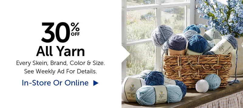30% Off All Yarn - Every Skein, Brand, Color & Size.