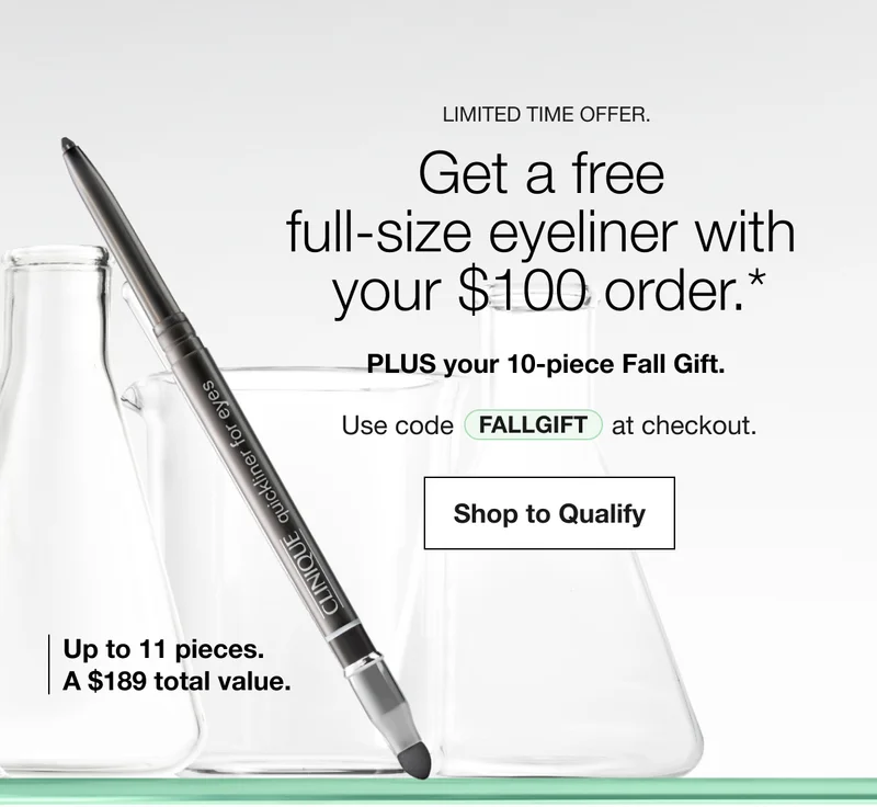 Limited Time offer. | Get a free full-size eyeliner with your $100 order.* | PLUS your 10-piece Fall Gift. | Use code discount code at checkout. | Shop to Qualify  | Up to 11 pieces.A $189 total value.