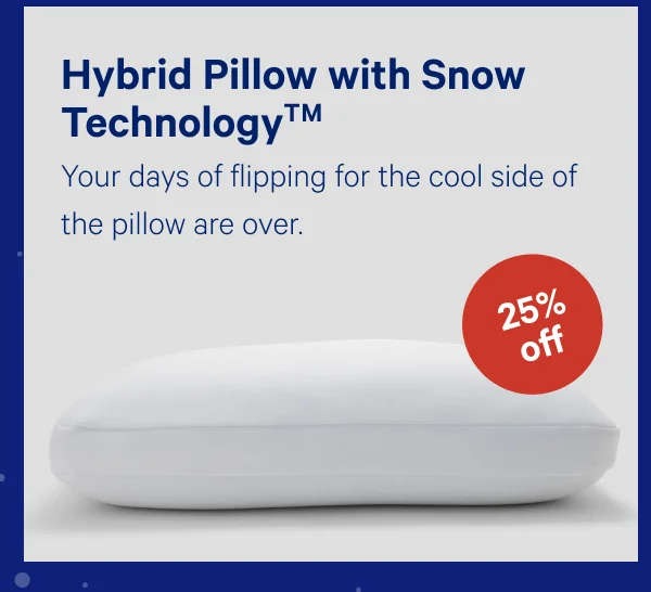 [Up to 25% off] >> Hybrid Pillow with Snow Technology >>