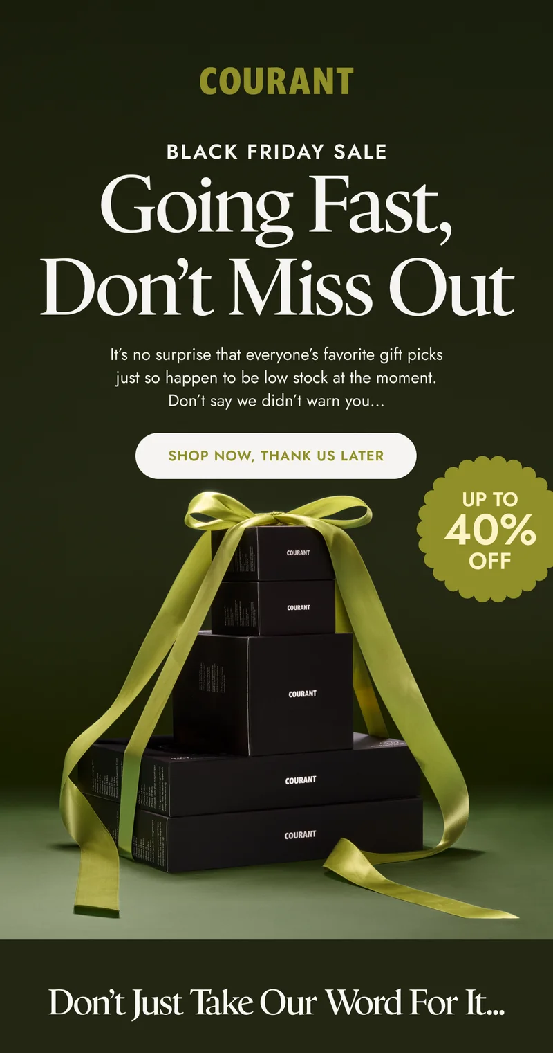 BLACK FRIDAY SALE Going Fast, Don’t Miss Out It’s no surprise that everyone’s favorite gift picks just so happen to be low stock at the moment. Don’t say we didn’t warn you… Shop now, thank us later 40%