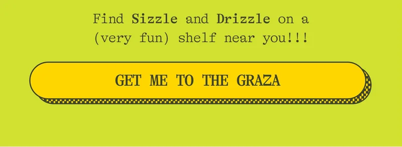 Find Sizzle and Drizzle on a shelf near you. Get me to the Graza