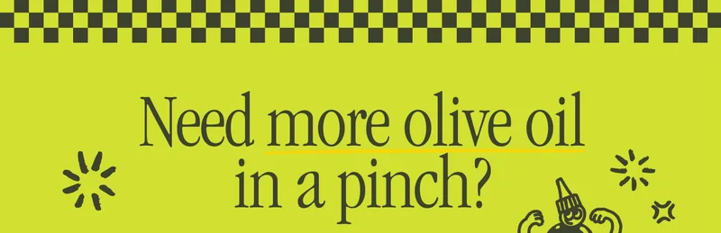 Need more olive oil in a pinch?