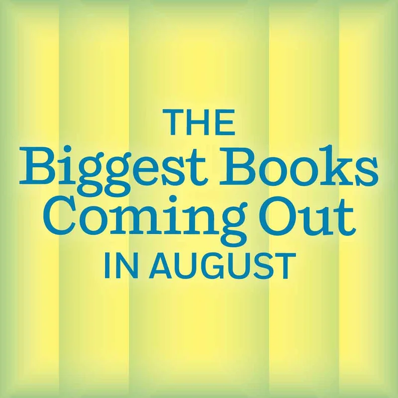 The Biggest Books Coming Out in August