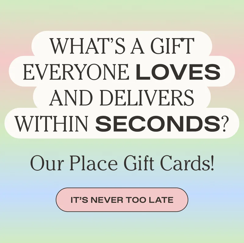 What's a gift everyone loves and delivers within seconds? Our Place Gift Cards! - It's Never too Late