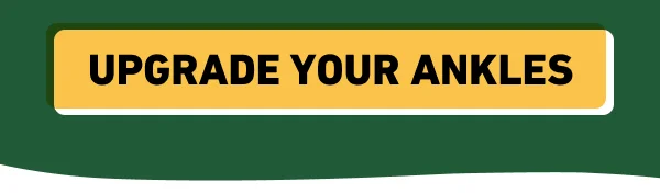 Upgrade your ankles