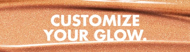 Customize your glow