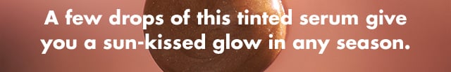 A few drops of this tinted serum give you a sun-kissed glow in any season
