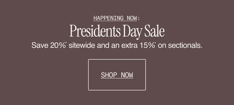 Happening Now: Presidents Day Sale – save 20%* sitewide and 35%* on sectionals.