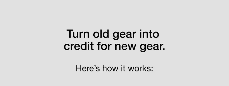 Turn old gear into credit for new gear. Here's how it works: