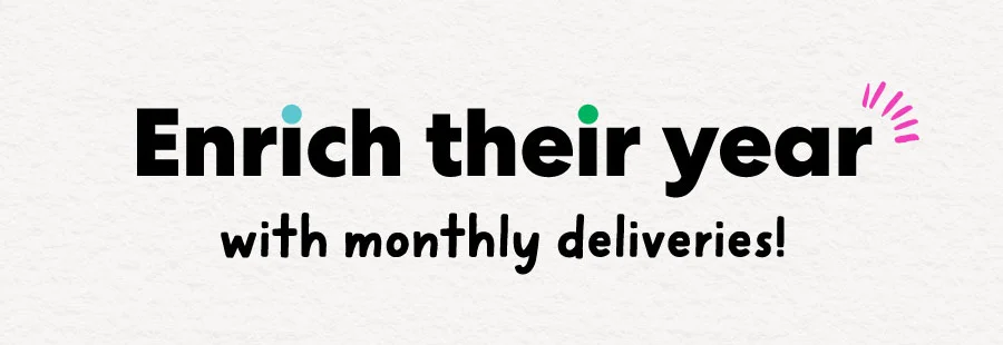Enrich their year with monthly deliveries!