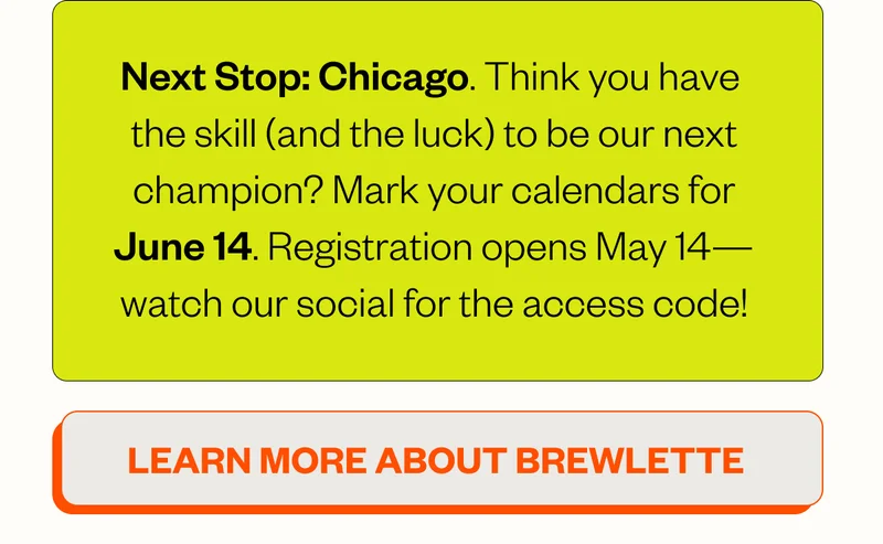 Next Stop: Chicago. Think you have the skill (and the luck) to be our next champion? Mark your calendars for June 14. Registration opens May 14—watch our social for the access code!