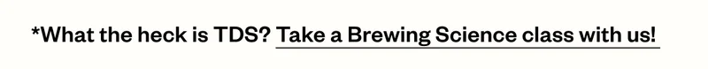 What the heck is a TDS? Take a brewing class with us