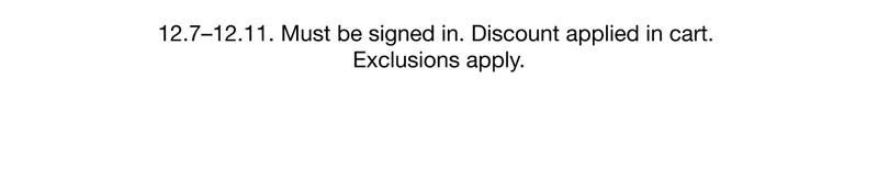 12.7-12.11. Must be signed in. Discount applied in cart. Exclusions apply.
