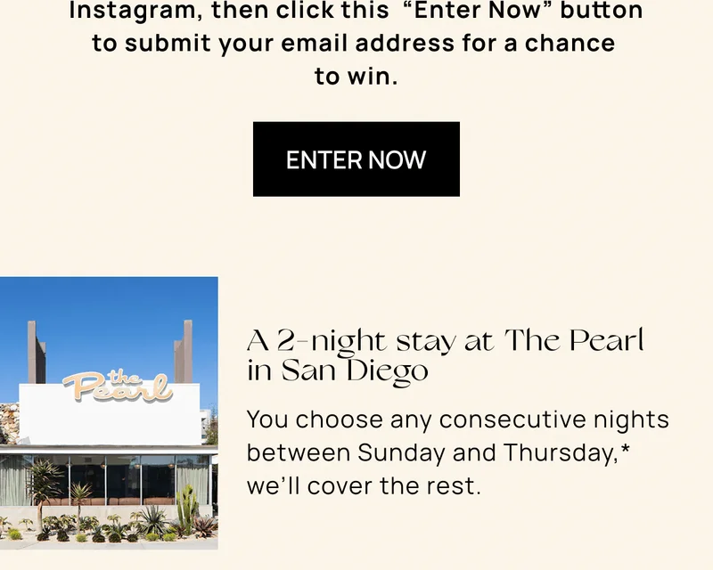 A 2-night stay at The Pearl  in San Diego | You choose any consecutive nights between Sunday and Thursday,* we’ll cover the rest.