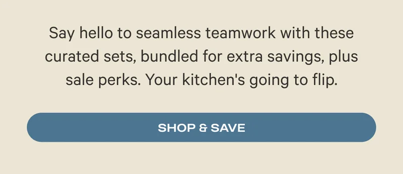 Say hello to seamless teamwork with these curated sets, bundled for extra savings, plus sale perks. Your kitchen's going to flip. Shop & Save
