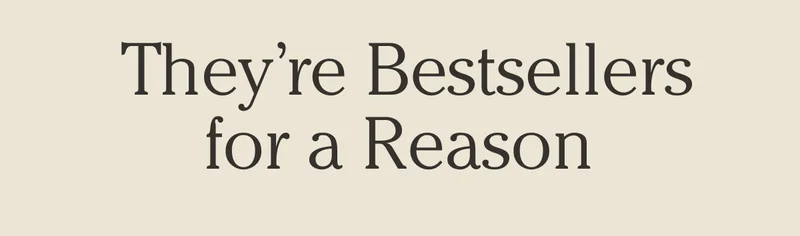 They're Bestsellers for a Reason