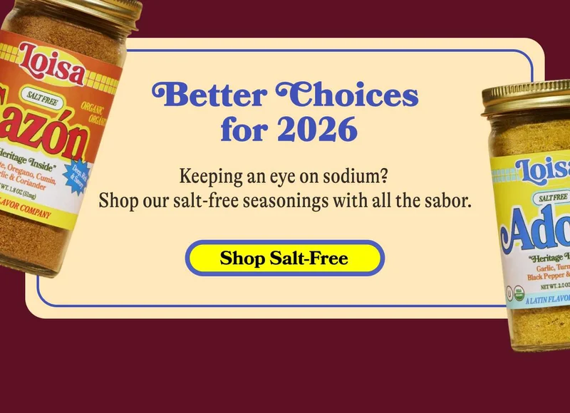 Better Choices for 2026 Keeping an eye on sodium? Shop our salt-free seasonings with all the sabor. SHOP SALT-FREE