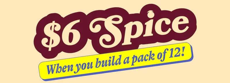$6 Spice when you build a pack of 12!