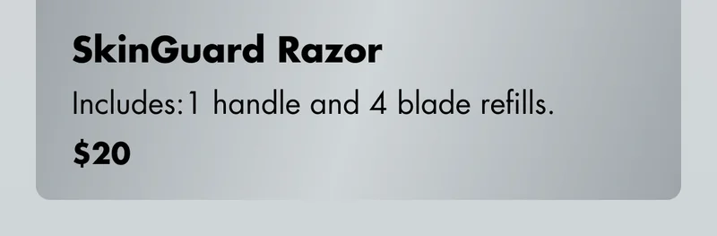 SkinGuard Razor - Includes: 1 handle and 4 blade refills. $20