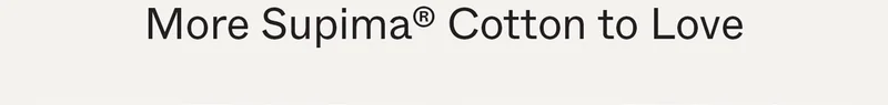 More Supima® Cotton to Love