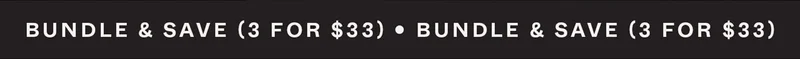 Bundle & Save (3 for $33)